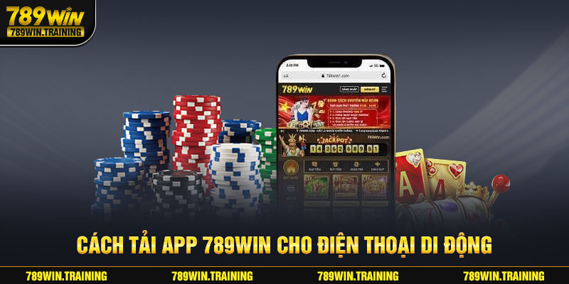 Phổ biến cách tải phần mềm 789win về di động