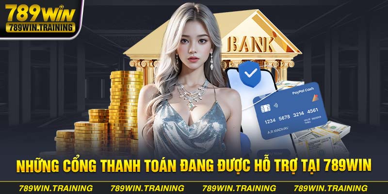 Những cổng thanh toán đang được hỗ trợ tại 789Win