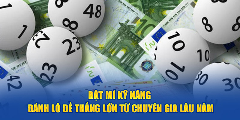 Bật mí kỹ năng đánh lô đề thắng lớn từ chuyên gia lâu năm